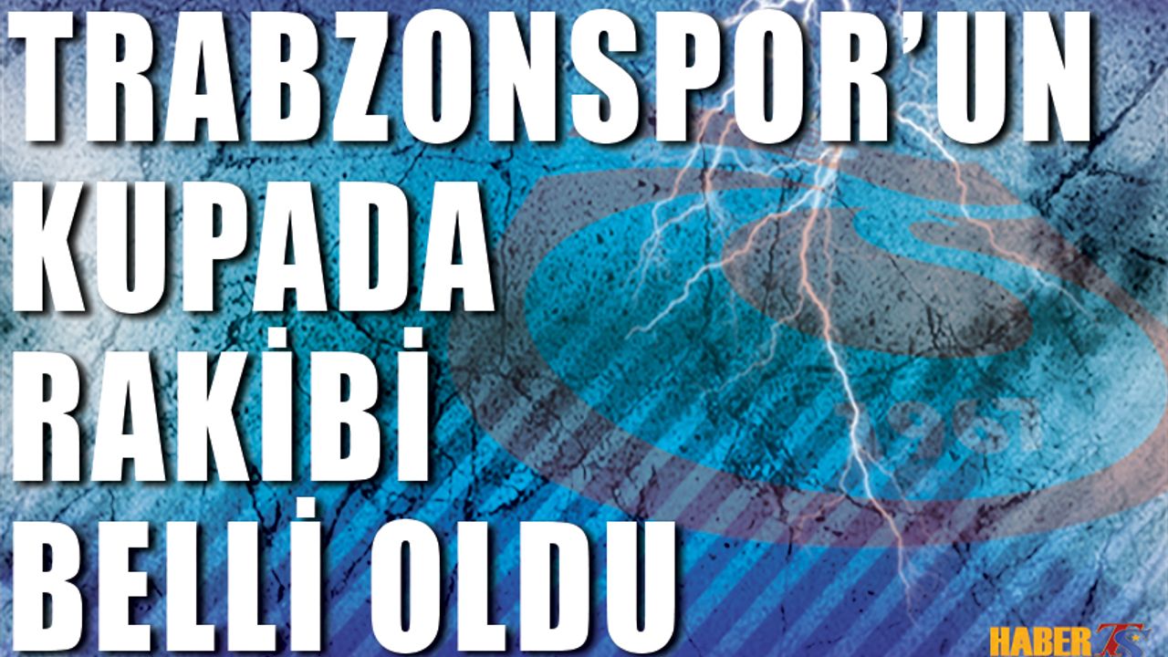 Trabzonspor'un Türkiye Kupası'nda Rakibi Belli Oldu