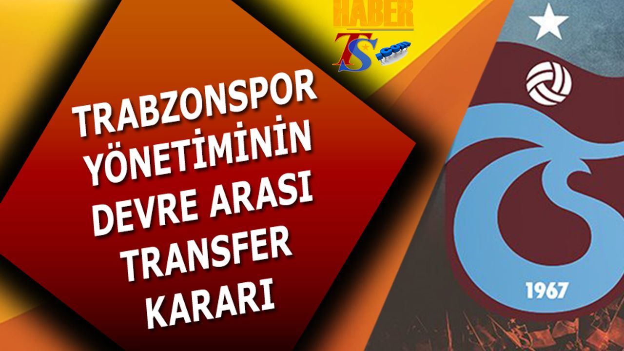 Trabzonspor Yönetiminin Devre Arası Transfer Kararı