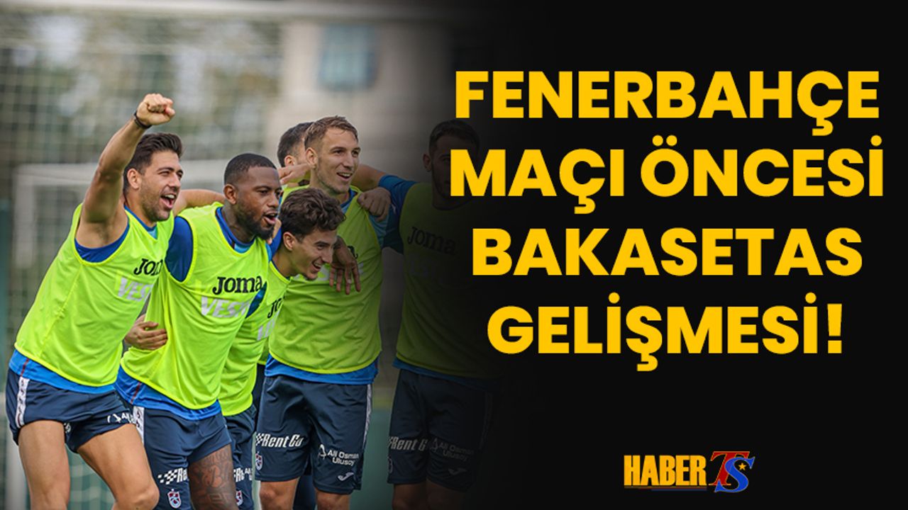 Trabzonspor'da Bakasetas Gelişmesi!