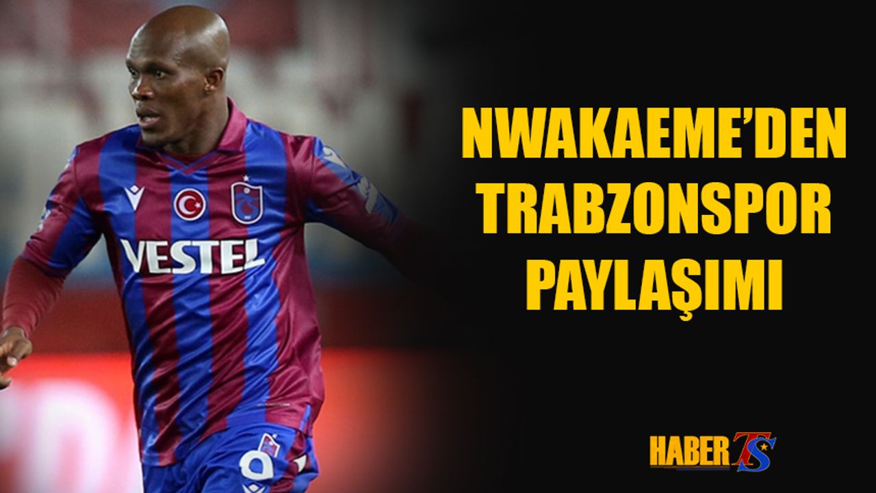 Nwakaeme'den Trabzonspor Paylaşımı!