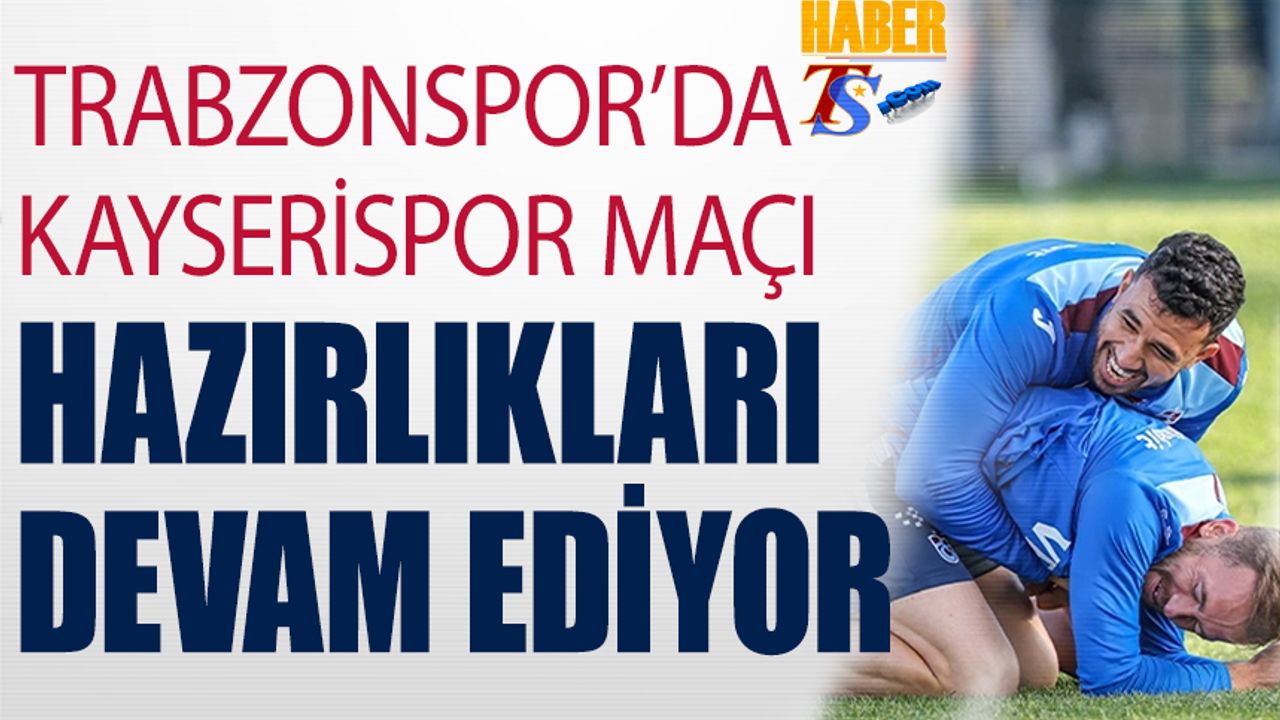 Trabzonspor'un Kayserispor Maçı Hazırlıkları Neşeli Devam Ediyor