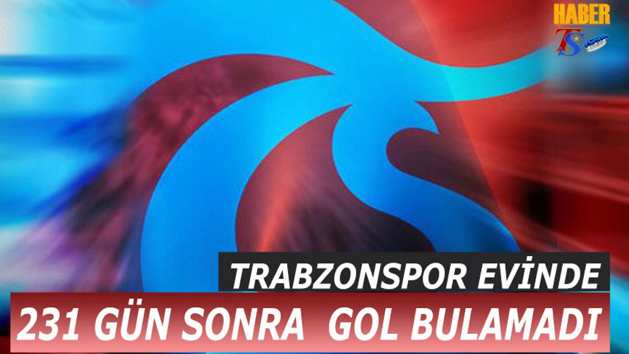 Trabzonspor Evinde 231 Gün Sonra Gol Bulamadı