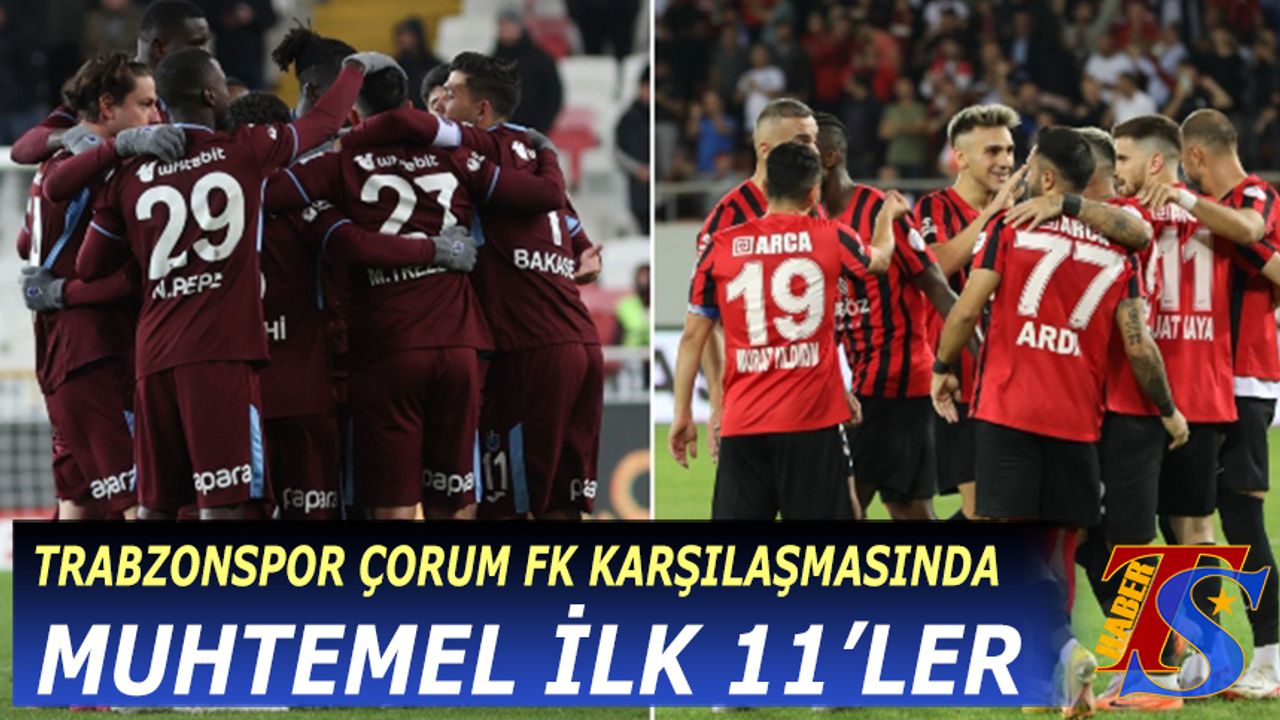 Trabzonspor'un Çorum FK Maçında Muhtemel 11'ler