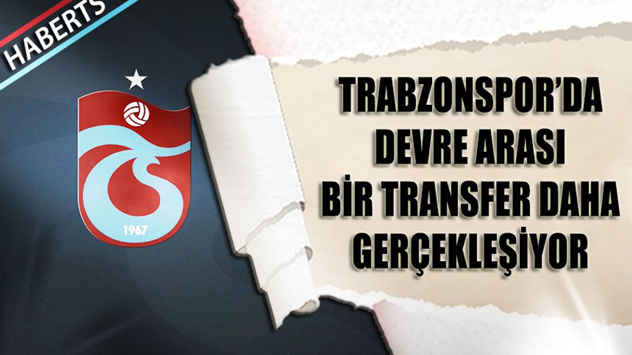 Trabzonspor'da Devre Arası İkinci Transfer Gerçekleşmek Üzere