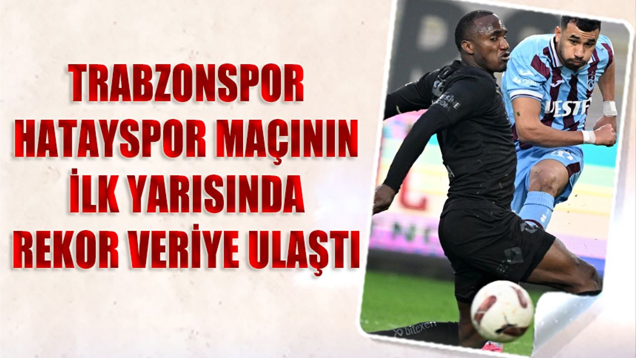 Trabzonspor Hatayspor Maçında Veri Patlaması Yaşadı