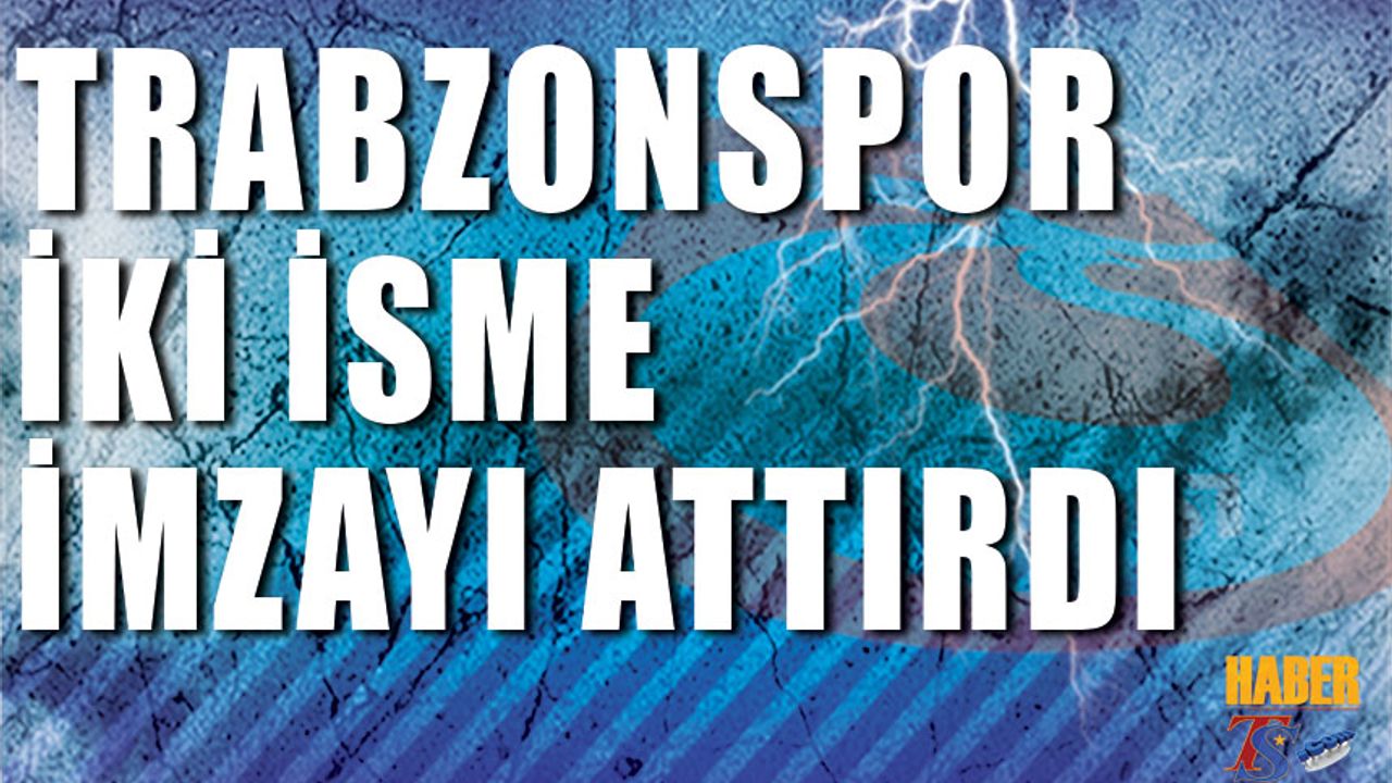 Trabzonspor 2 Futbolcuya İmza Attırdı
