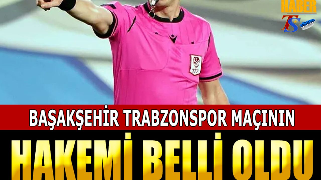 Başakşehir Trabzonspor Maçının Hakemi Belli Oldu