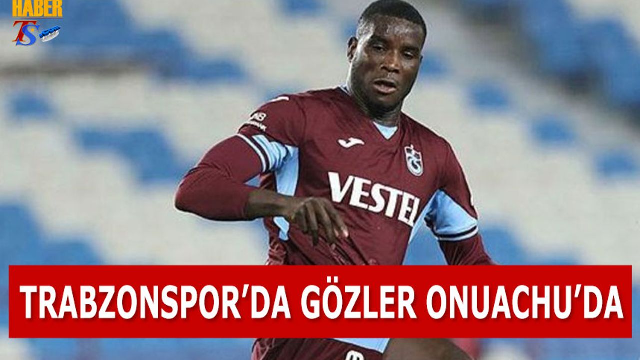 Trabzonspor'da Gözler Onuachu'da - Trabzon Haber - Trabzonspor ...