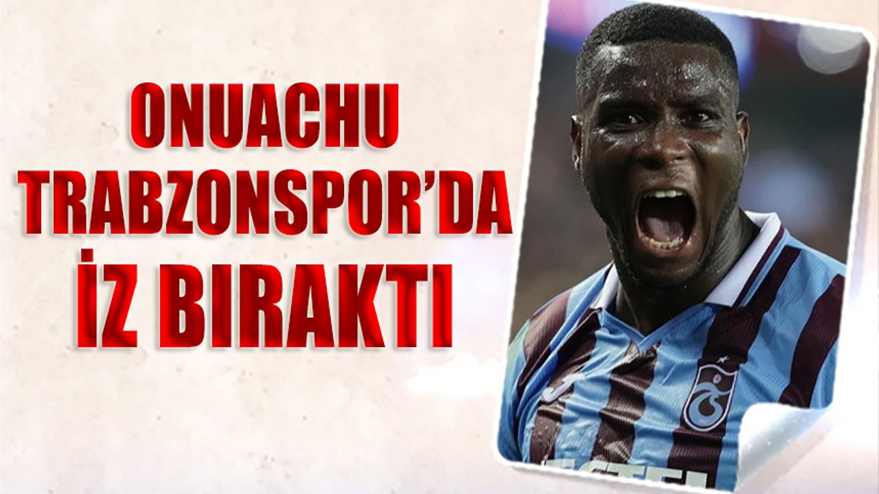 Onuachu Trabzonspor'da İz Bıraktı