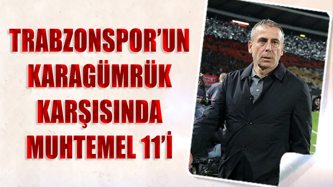 Trabzonspor'da İlk Hedef Final! Abdullah Avcı'nın Muhtemel 11'i ...