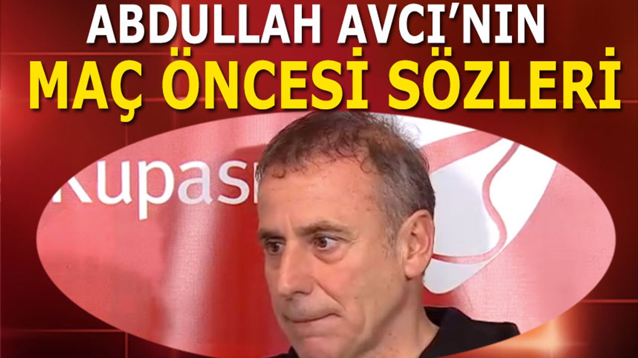 Abdullah Avcı'nın Karagümrük Maçı Öncesi Sözleri