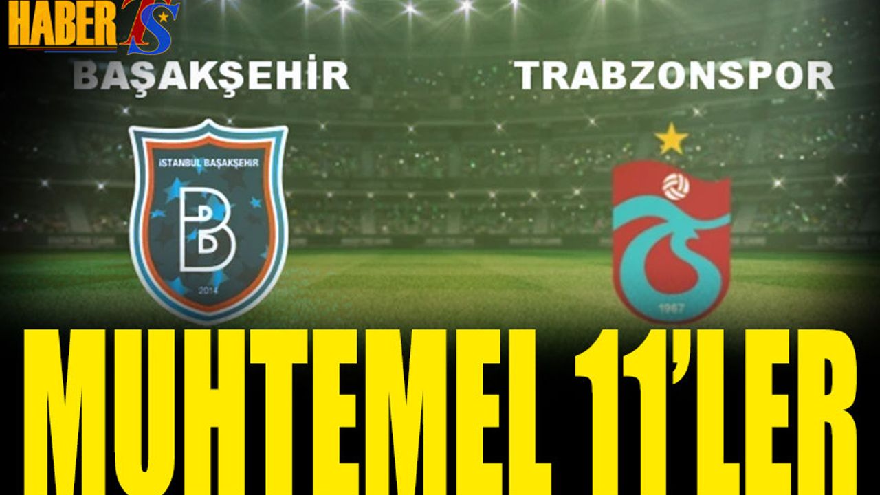 Başakşehir Trabzonspor Maçı Muhtemel 11'leri