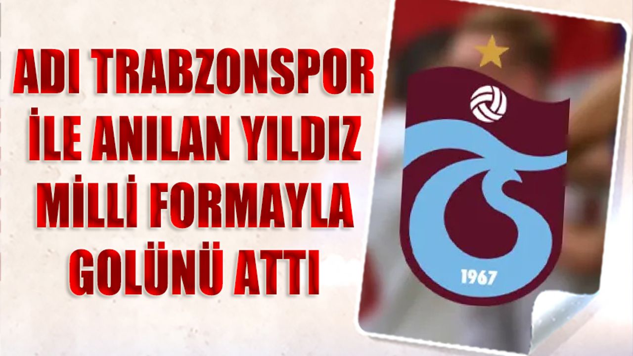 Adı Trabzonspor İle Anılan Yıldız Futbolcu Milli Maçta Golünü Attı