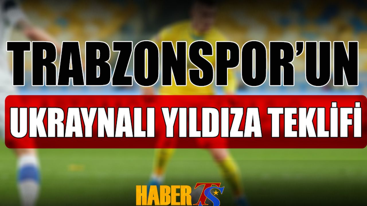 Trabzonspor'un Ukraynalı Yıldıza Teklifi