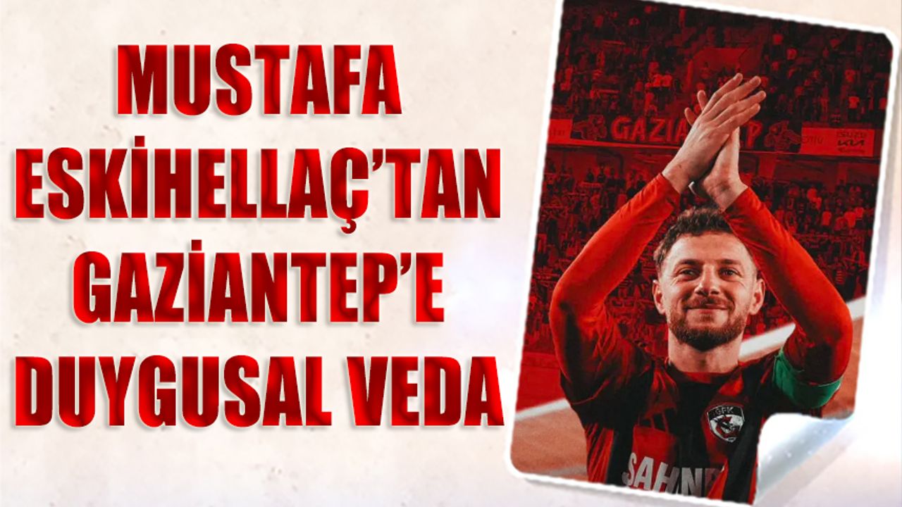 Mustafa Eskihellaç'tan Eski Takımı Gaziantep'e Duygusal Veda