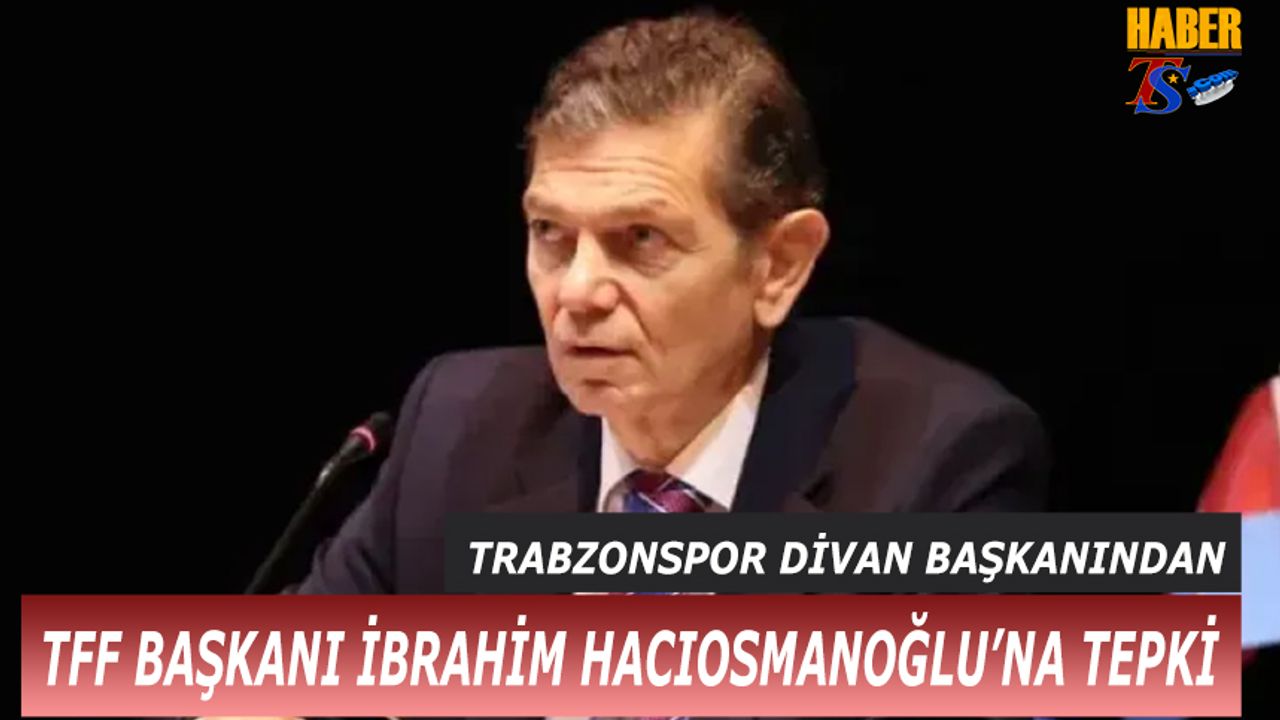 Trabzonspor Divan Kurulu Başkanı Mahmut Ören’den TFF’ye Sert Tepki