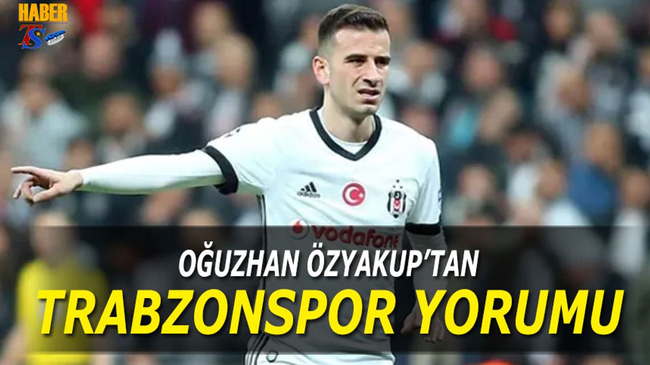 Oğuzhan Özyakup’tan Trabzonspor Yorumu: “Böyle Olmaması Gerek”