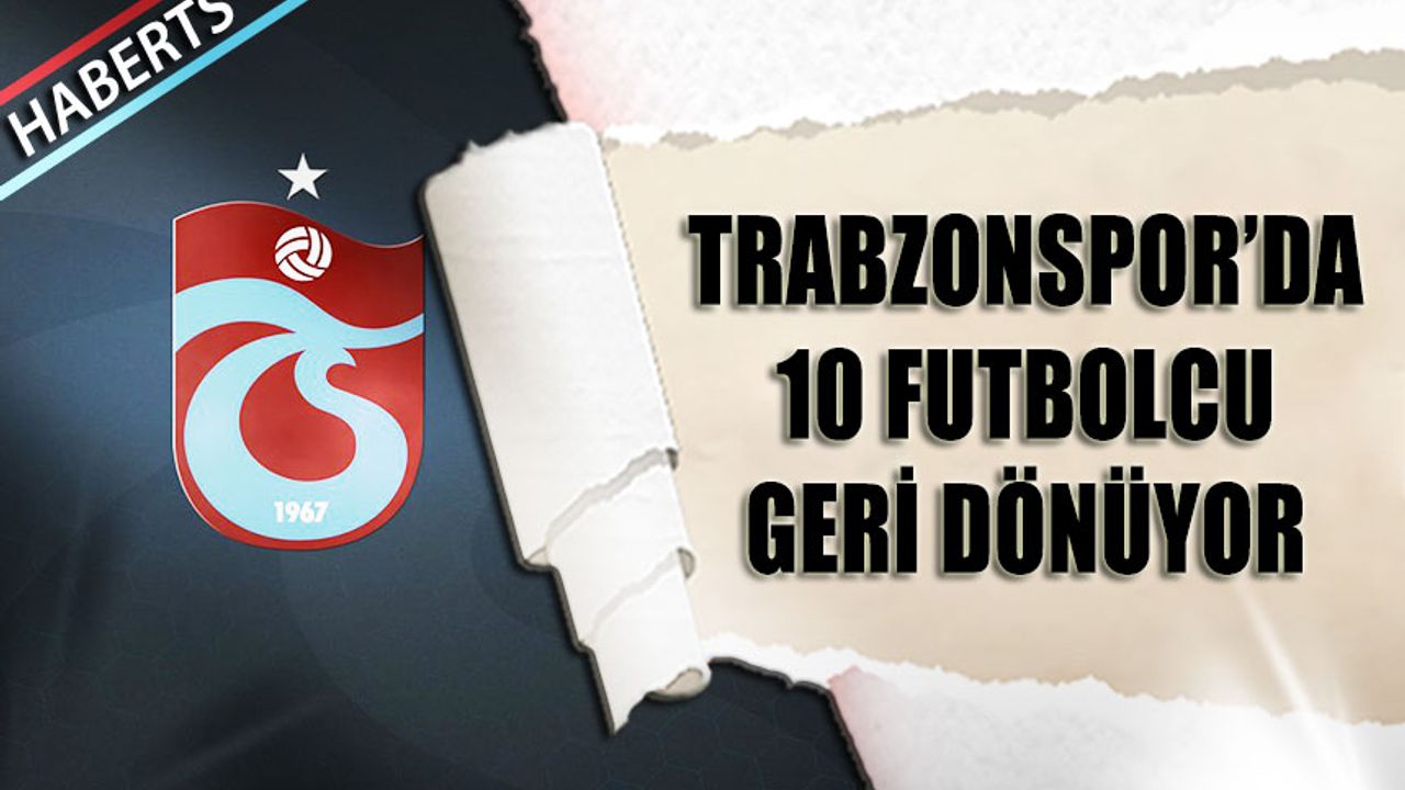 Trabzonspor’da Kadro 38’e Yükseliyor: Kiralıktan Dönenler İçin Tekke Karar Verecek