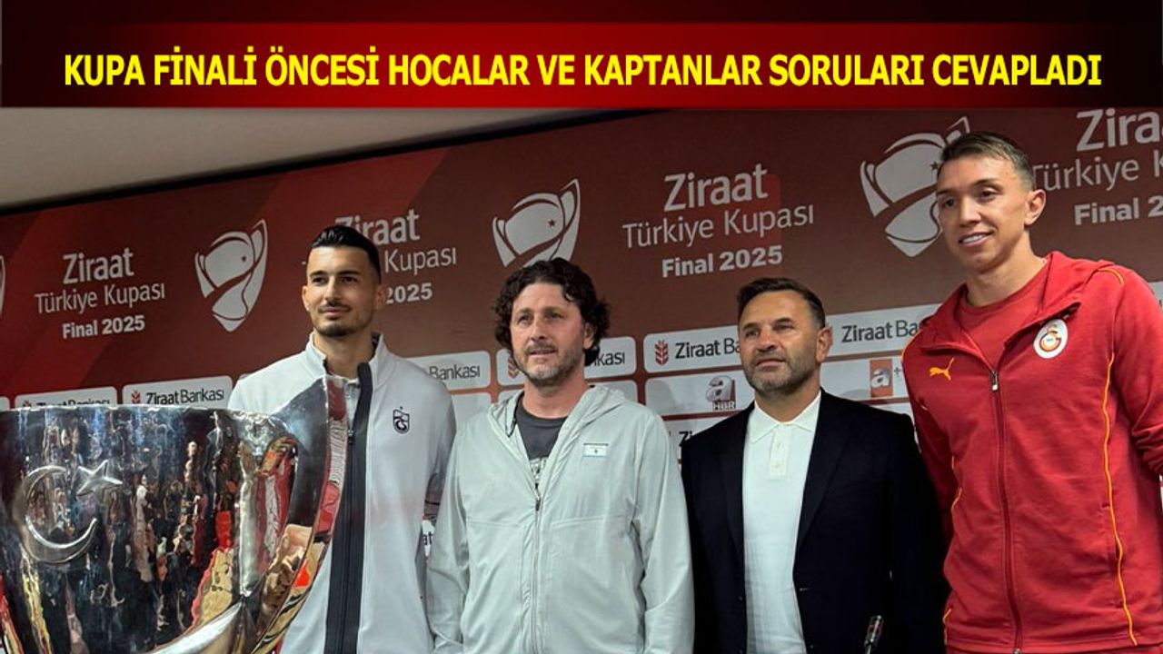 Kupa Finali Öncesi Hocalar ve Kaptanlar Soruları Cevapladı