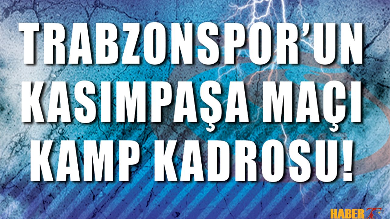 Kasımpaşa Maçı Kamp Kadrosu Belli Oldu