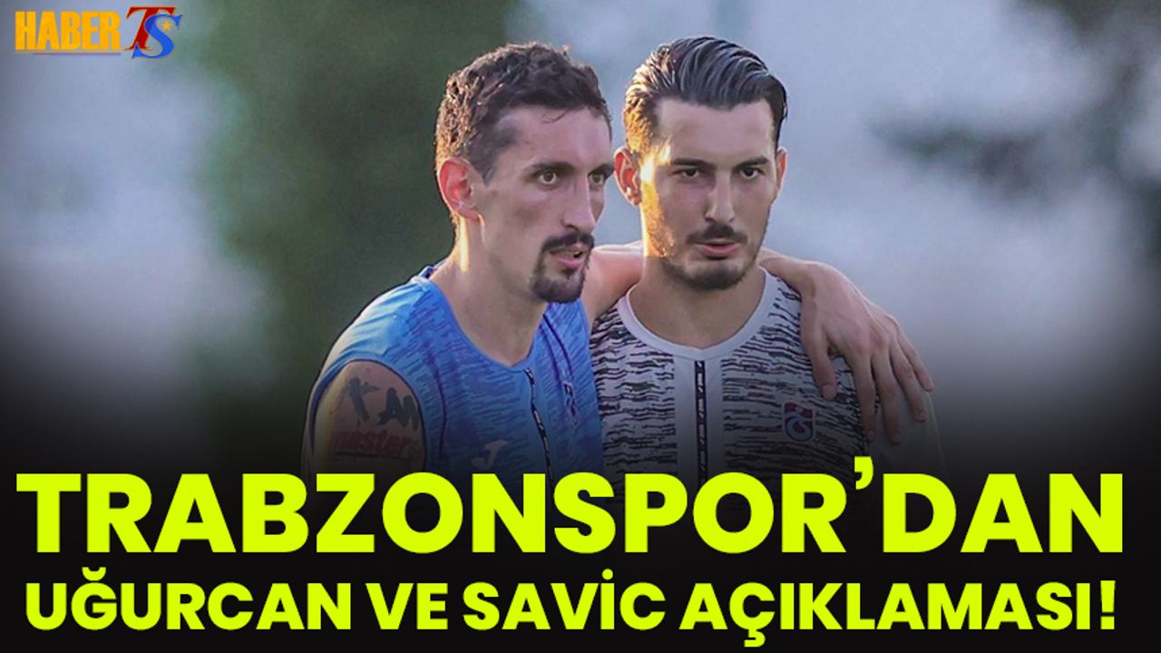 Trabzonspor'dan Savic ve Uğurcan Açıklaması!