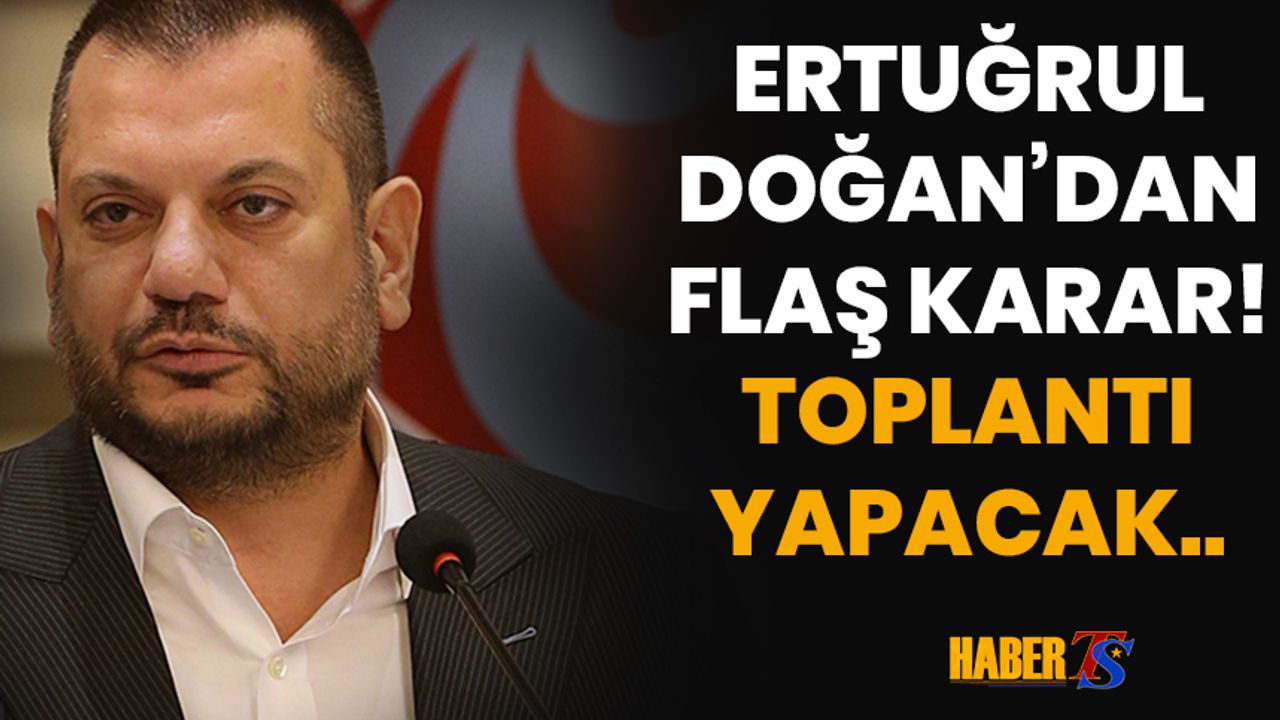 Ertuğrul Doğan Yarın Basın Toplantısı Düzenleyecek