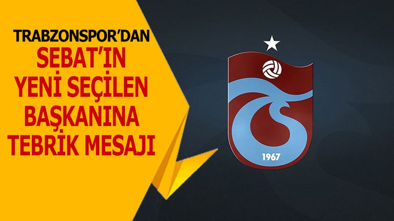 Trabzonspor’dan Sebat Gençlik Spor’un Yeni Başkanına Tebrik Mesajı