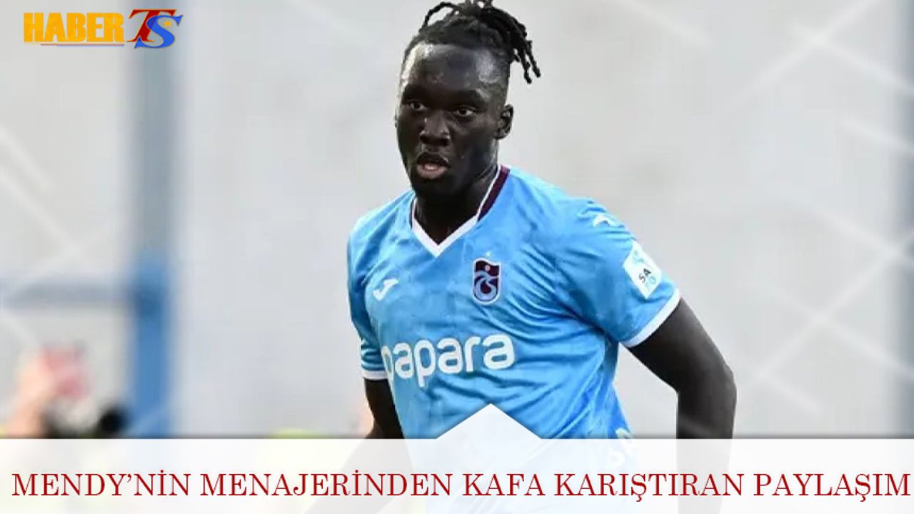 Trabzonspor’da Mendy’in Menajerinden Kafa Karıştıran Paylaşım