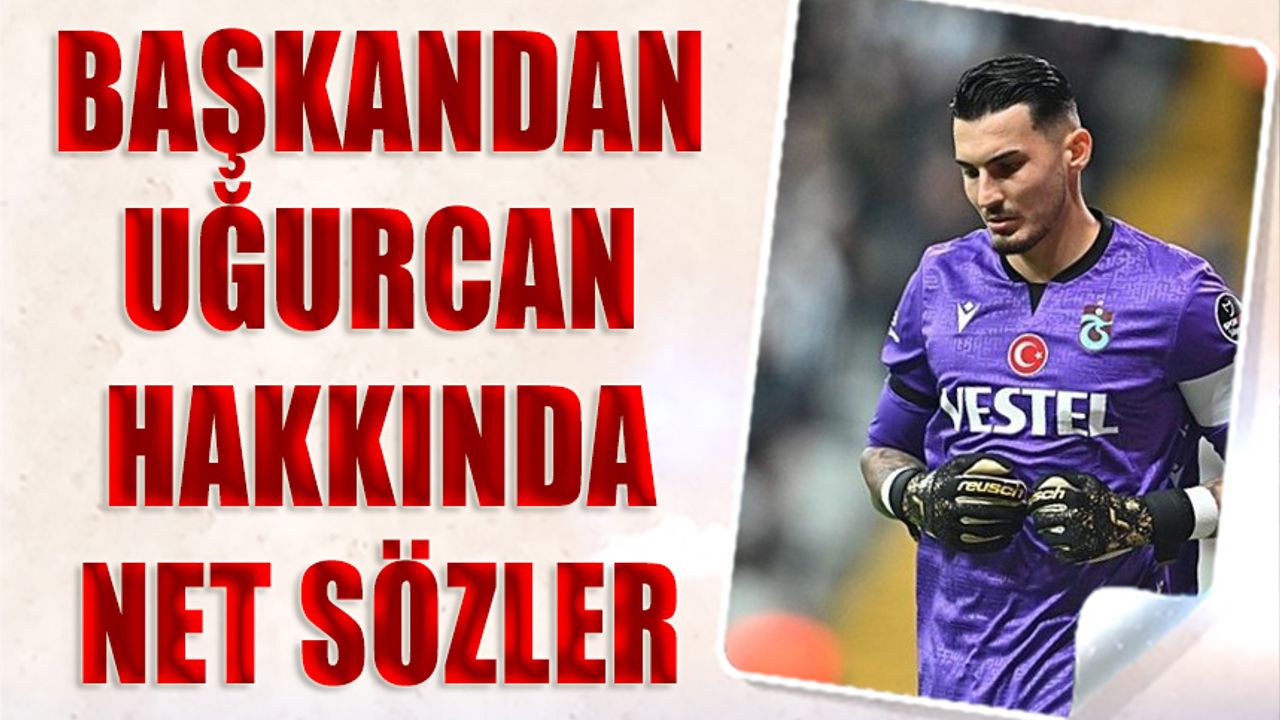 Uğurcan Çakır İçin Rota Avrupa: Başkan Doğan'dan Net Tavır