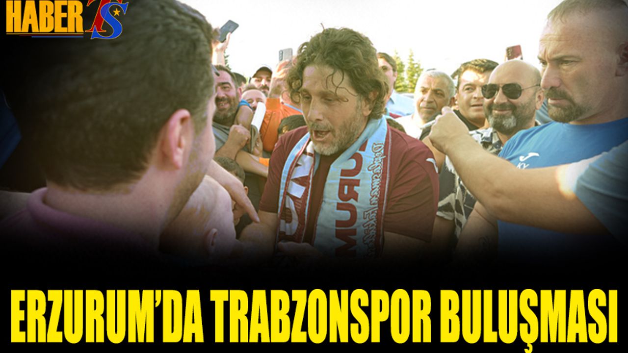 Trabzonspor Erzurum’da Taraftarıyla Buluştu