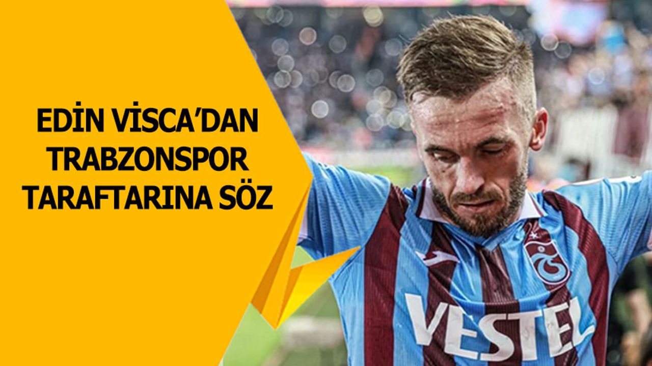 Edin Visca'dan Trabzonspor Taraftarına Söz
