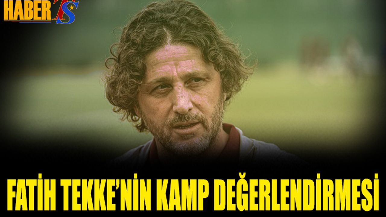 Fatih Tekke'den Kamp Değerlendirmesi