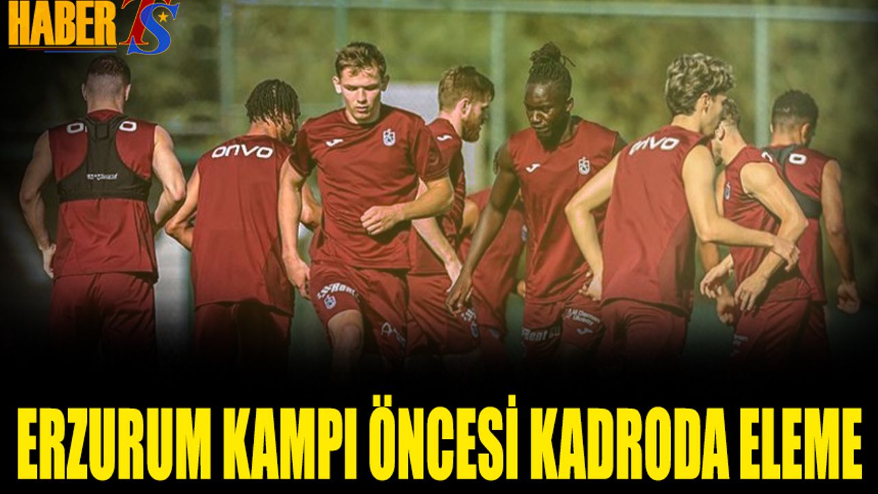 Trabzonspor'da Erzurum Kampı Öncesi Kadroda Eleme Planı