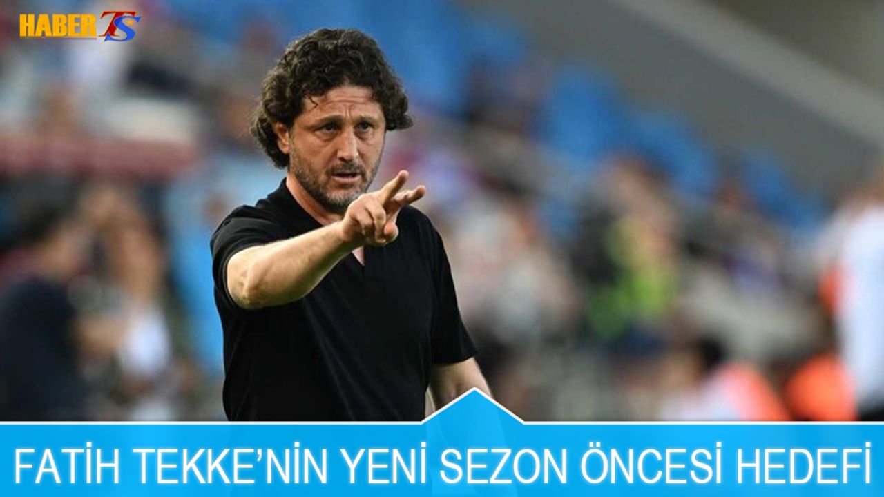 Fatih Tekke'nin Yeni Sezon Öncesi Hedefi