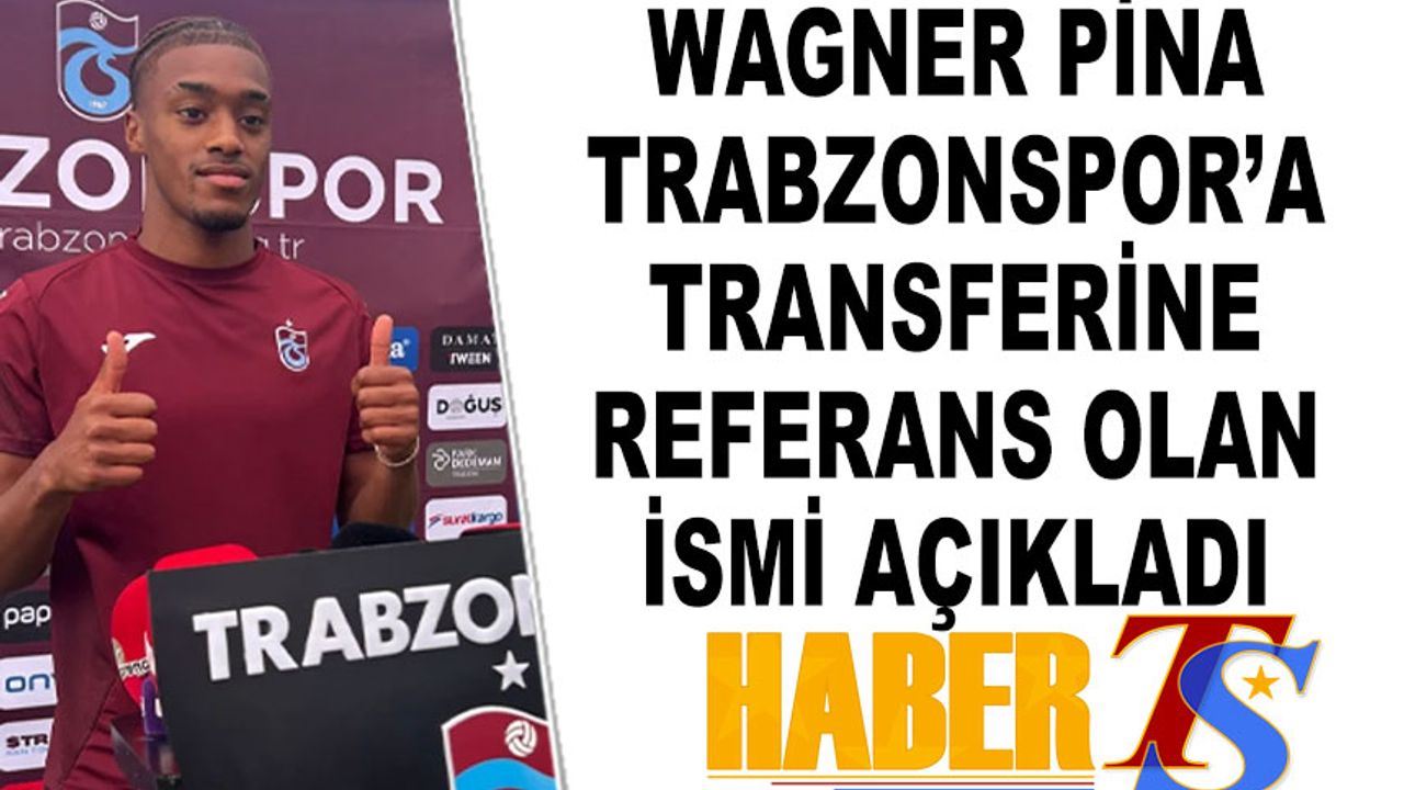Wagner Pina, Trabzonspor'a Transferine Referans Olan İsmi Açıkladı