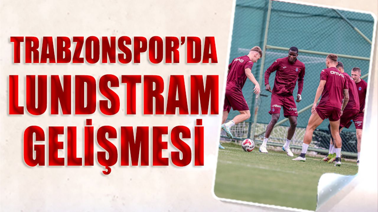 Trabzonspor'da Lundstram Gelişmesi