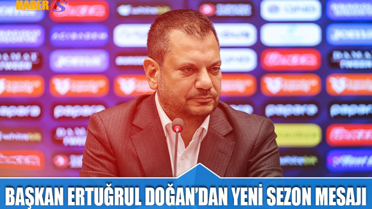 Başkan Ertuğrul Doğan’dan Yeni Sezon Mesajı