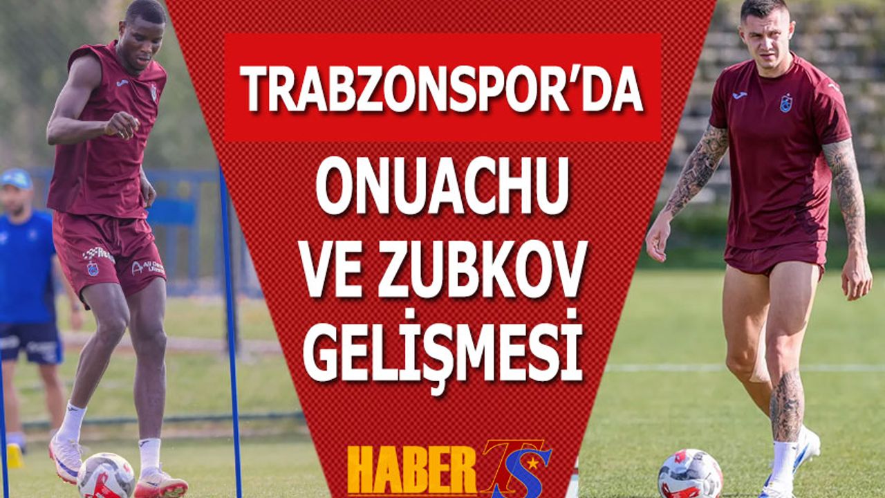 Trabzonspor’da Onuachu ve Zubkov’dan Sevindiren Gelişme