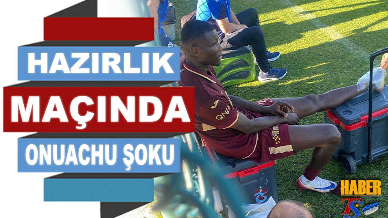Trabzonspor'un Hazırlık Maçında Onuachu Şoku