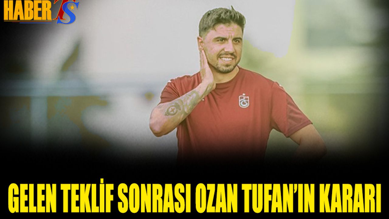 Gelen Teklif Sonrası Ozan Tufan'ın Kararı