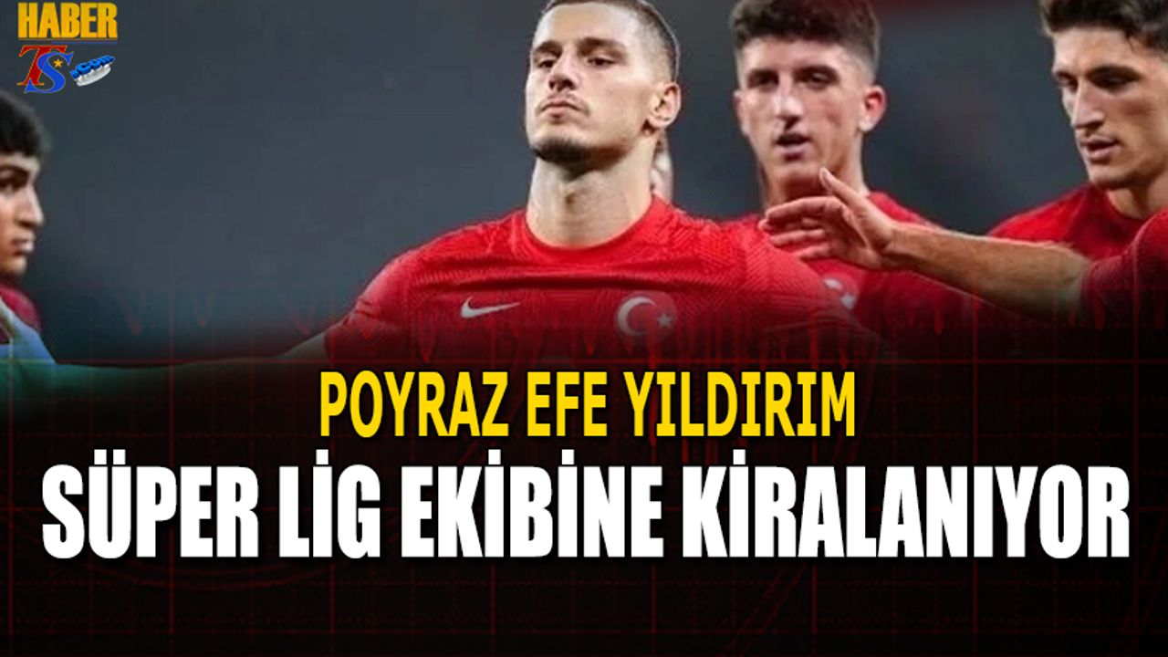 Poyraz Efe Yıldırım, Süper Lig Ekibine Kiralanıyor