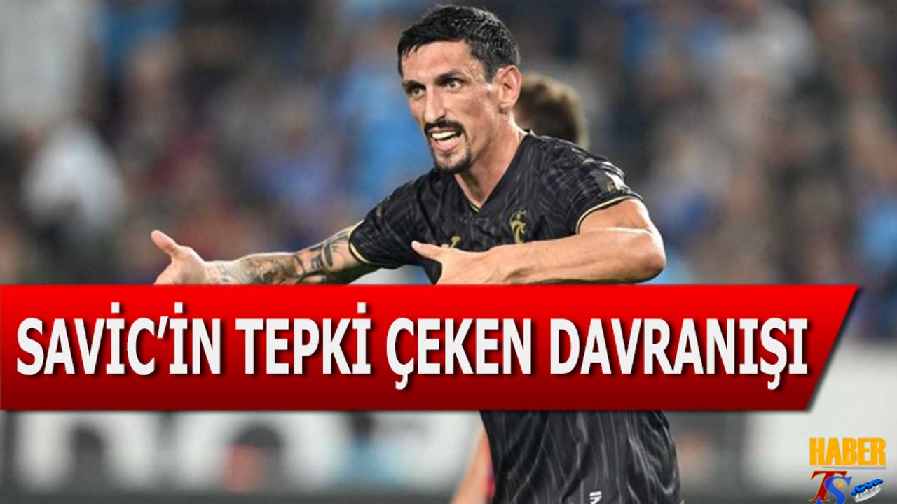 Savic'in Tepki Çeken Davranışı