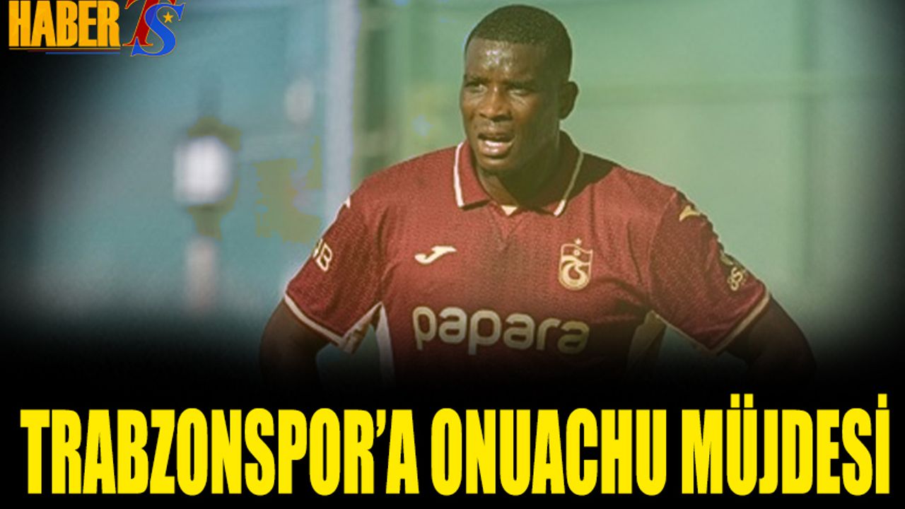 Trabzonspor'a Onuachu Müjdesi