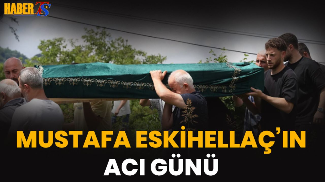 Mustafa Eskihellaç'ın Acı Günü