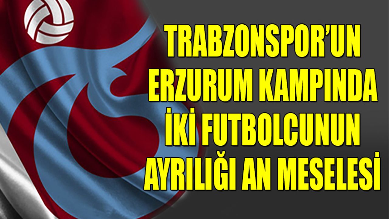 Trabzonspor'un Erzurum Kampında İki Futbolcunun Ayrılığı An Meslesi