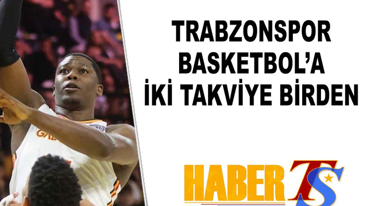 Trabzonspor Basketbol’dan İki Transfer Hamlesi