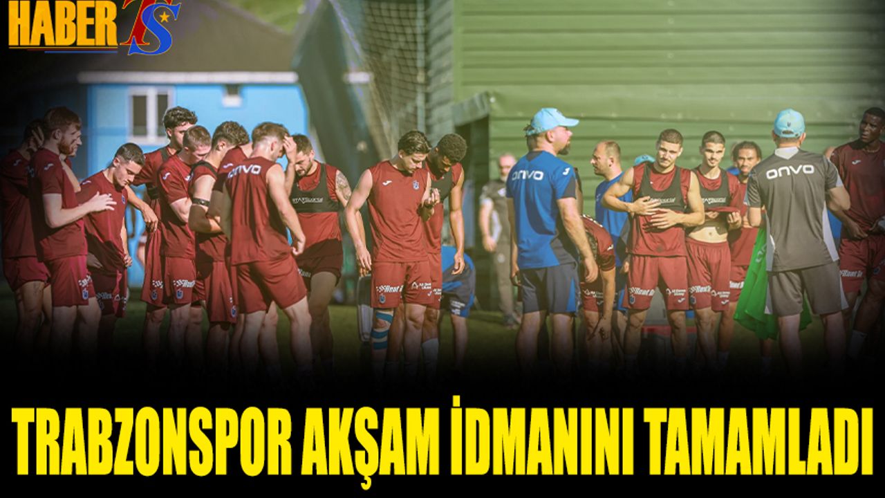 Trabzonspor Yeni Sezon Öncesi Akşam Antrenmanı Tamamlandı