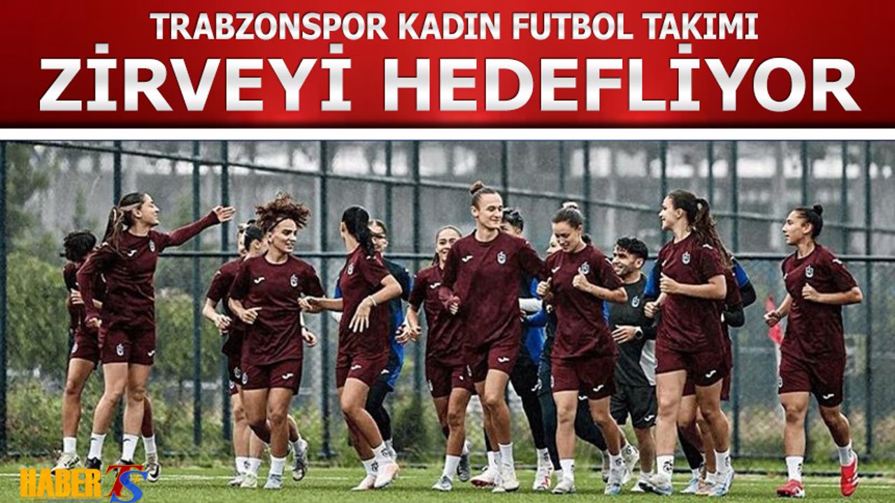 Trabzonspor Kadın Futbol Takımı'nda Hedef Zirve