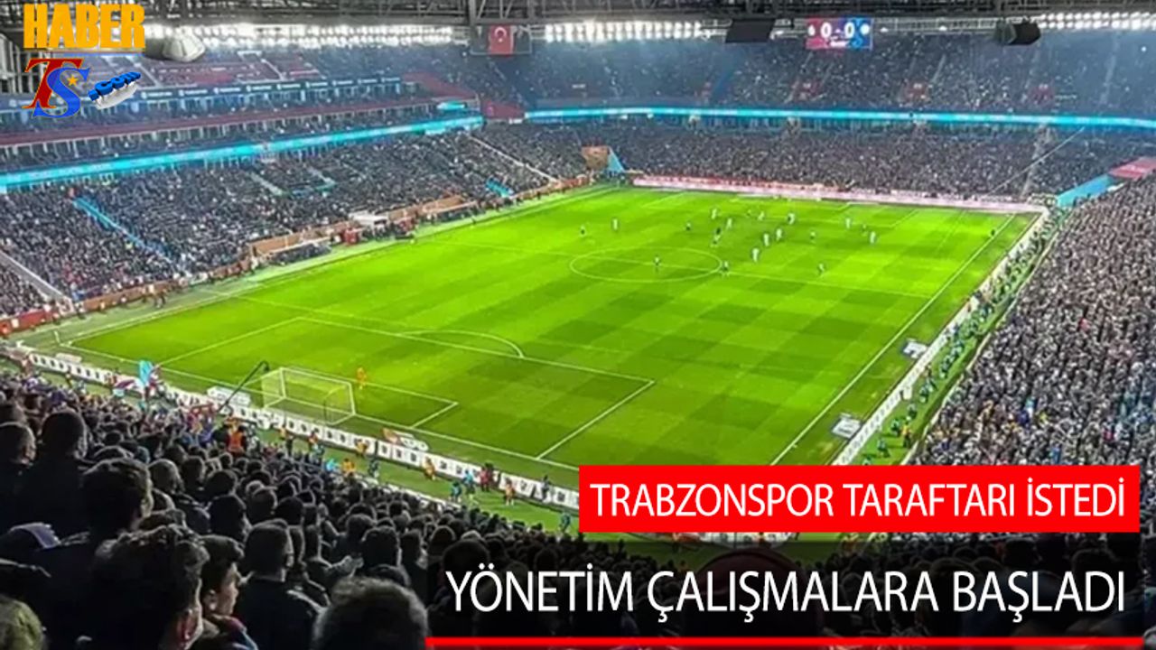 Trabzonspor Taraftarı İstedi! Yönetim Çalışmalara Başladı