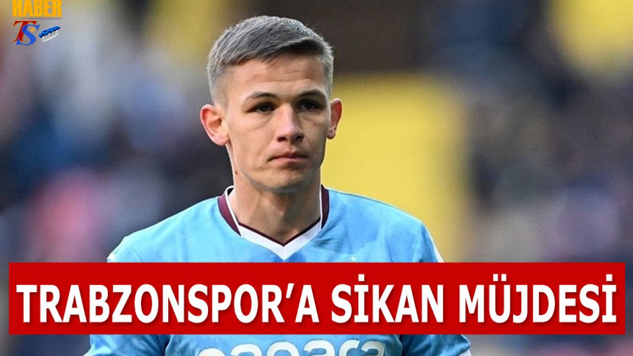 Trabzonspor'a Sikan Müjdesi